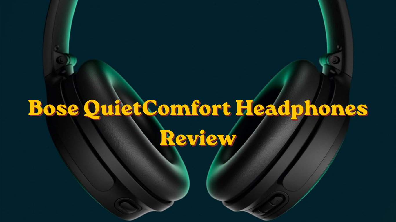 Bose QuietComfort Headphones Review